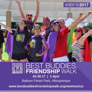 Best Buddies Friendship Walk- April 30th, 2017 - 1-4pm at Balloon Fiesta Park, Albuquerque www.bestbuddiesfriendshipwalk.org/newmexico